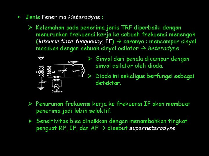  • Jenis Penerima Heterodyne : Ø Kelemahan pada penerima jenis TRF diperbaiki dengan