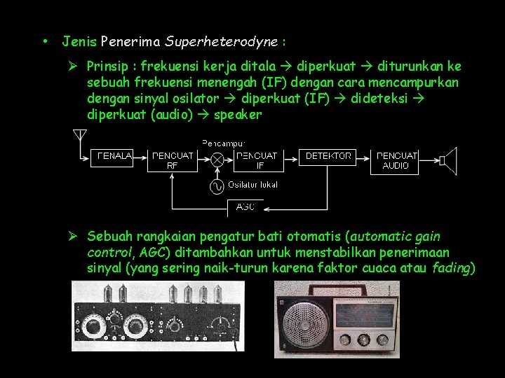  • Jenis Penerima Superheterodyne : Ø Prinsip : frekuensi kerja ditala diperkuat diturunkan