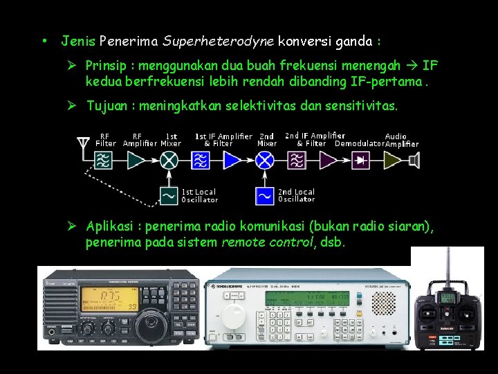  • Jenis Penerima Superheterodyne konversi ganda : Ø Prinsip : menggunakan dua buah