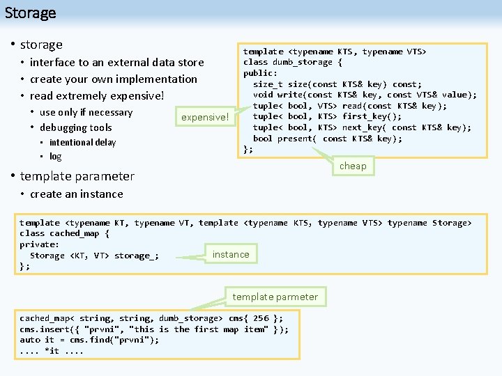 Storage • storage • interface to an external data store • create your own