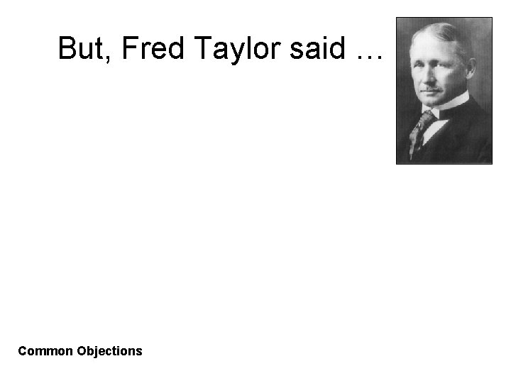 But, Fred Taylor said … Common Objections 