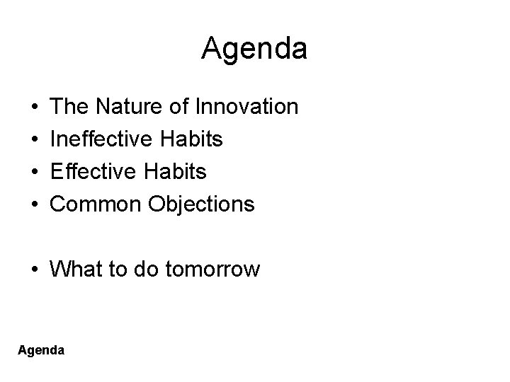Agenda • • The Nature of Innovation Ineffective Habits Effective Habits Common Objections •