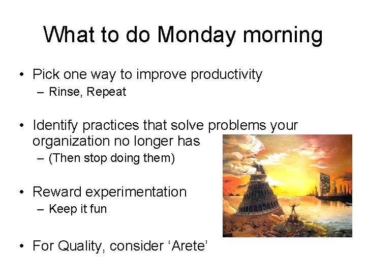 What to do Monday morning • Pick one way to improve productivity – Rinse,
