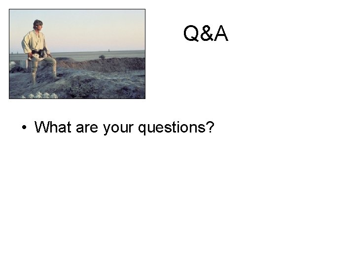 Q&A • What are your questions? 