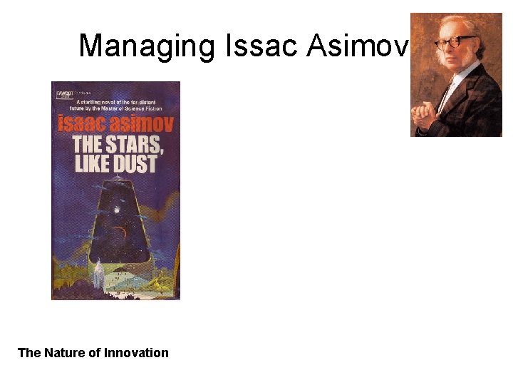Managing Issac Asimov The Nature of Innovation 