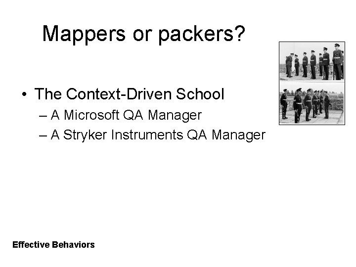 Mappers or packers? • The Context-Driven School – A Microsoft QA Manager – A