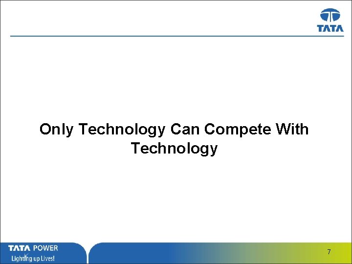 Only Technology Can Compete With Technology …Message Box ( Arial, Font size 18 Bold)