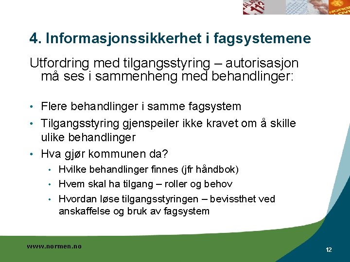 4. Informasjonssikkerhet i fagsystemene Utfordring med tilgangsstyring – autorisasjon må ses i sammenheng med 4. Informasjonssikkerhet i fagsystemene Utfordring med tilgangsstyring – autorisasjon må ses i sammenheng med