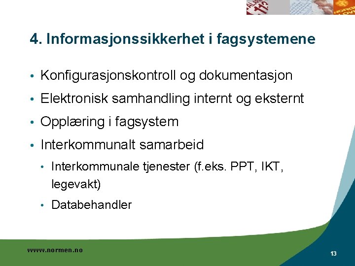 4. Informasjonssikkerhet i fagsystemene • Konfigurasjonskontroll og dokumentasjon • Elektronisk samhandling internt og eksternt 4. Informasjonssikkerhet i fagsystemene • Konfigurasjonskontroll og dokumentasjon • Elektronisk samhandling internt og eksternt