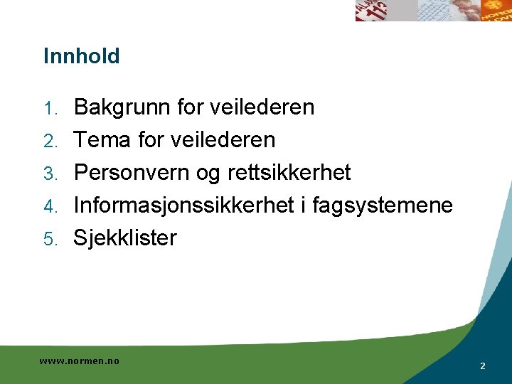 Innhold 1. 2. 3. 4. 5. Bakgrunn for veilederen Tema for veilederen Personvern og Innhold 1. 2. 3. 4. 5. Bakgrunn for veilederen Tema for veilederen Personvern og