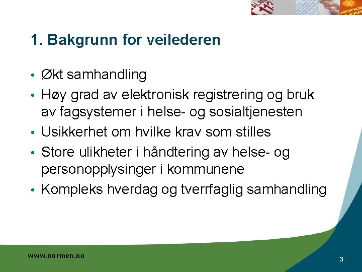 1. Bakgrunn for veilederen • • • Økt samhandling Høy grad av elektronisk registrering 1. Bakgrunn for veilederen • • • Økt samhandling Høy grad av elektronisk registrering