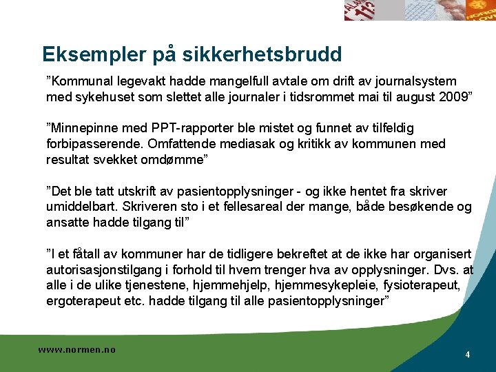 Eksempler på sikkerhetsbrudd ”Kommunal legevakt hadde mangelfull avtale om drift av journalsystem med sykehuset Eksempler på sikkerhetsbrudd ”Kommunal legevakt hadde mangelfull avtale om drift av journalsystem med sykehuset