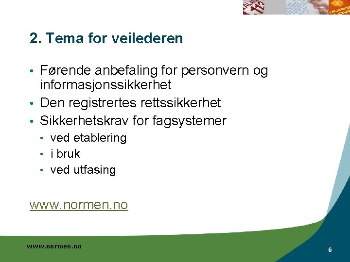 2. Tema for veilederen Førende anbefaling for personvern og informasjonssikkerhet • Den registrertes rettssikkerhet 2. Tema for veilederen Førende anbefaling for personvern og informasjonssikkerhet • Den registrertes rettssikkerhet