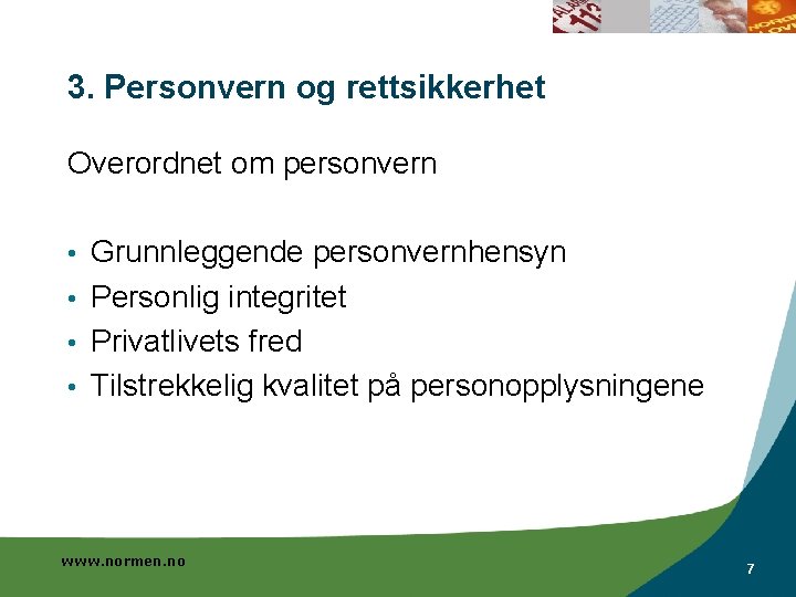 3. Personvern og rettsikkerhet Overordnet om personvern Grunnleggende personvernhensyn • Personlig integritet • Privatlivets 3. Personvern og rettsikkerhet Overordnet om personvern Grunnleggende personvernhensyn • Personlig integritet • Privatlivets