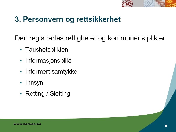 3. Personvern og rettsikkerhet Den registrertes rettigheter og kommunens plikter • Taushetsplikten • Informasjonsplikt 3. Personvern og rettsikkerhet Den registrertes rettigheter og kommunens plikter • Taushetsplikten • Informasjonsplikt