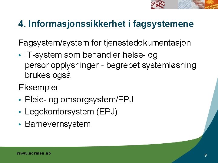 4. Informasjonssikkerhet i fagsystemene Fagsystem/system for tjenestedokumentasjon • IT-system som behandler helse- og personopplysninger 4. Informasjonssikkerhet i fagsystemene Fagsystem/system for tjenestedokumentasjon • IT-system som behandler helse- og personopplysninger