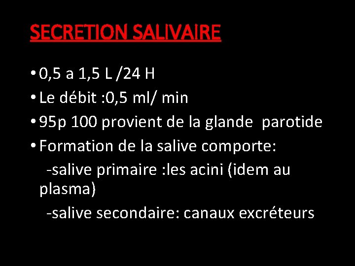 SECRETION SALIVAIRE • 0, 5 a 1, 5 L /24 H • Le débit