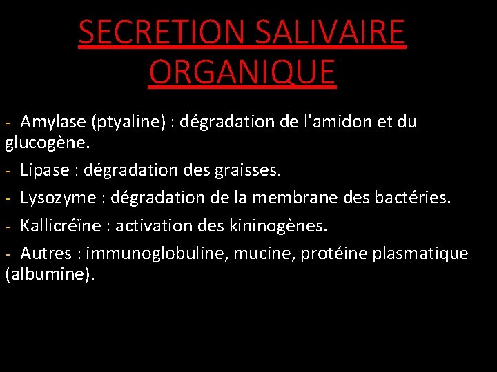 SECRETION SALIVAIRE ORGANIQUE - Amylase (ptyaline) : dégradation de l’amidon et du glucogène. -