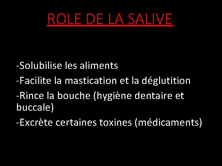 ROLE DE LA SALIVE -Solubilise les aliments -Facilite la mastication et la déglutition -Rince