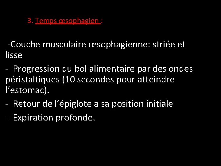 3. Temps œsophagien : -Couche musculaire œsophagienne: striée et lisse - Progression du bol