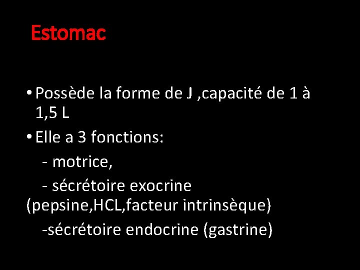 Estomac • Possède la forme de J , capacité de 1 à 1, 5