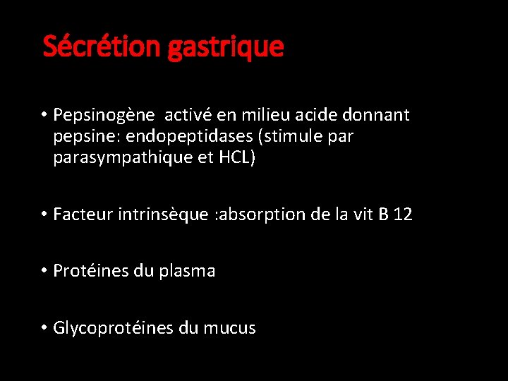 Sécrétion gastrique • Pepsinogène activé en milieu acide donnant pepsine: endopeptidases (stimule parasympathique et