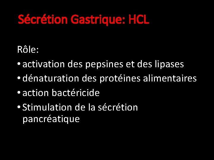 Sécrétion Gastrique: HCL Rôle: • activation des pepsines et des lipases • dénaturation des