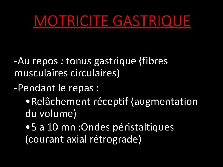 MOTRICITE GASTRIQUE -Au repos : tonus gastrique (fibres musculaires circulaires) -Pendant le repas :