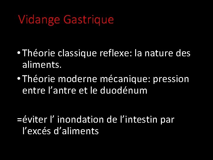 Vidange Gastrique • Théorie classique reflexe: la nature des aliments. • Théorie moderne mécanique: