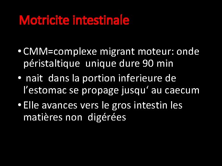 Motricite intestinale • CMM=complexe migrant moteur: onde péristaltique unique dure 90 min • nait