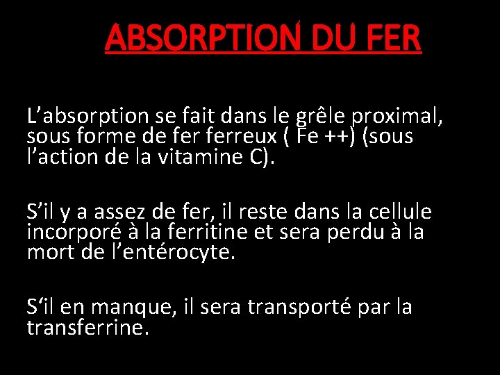 ABSORPTION DU FER L’absorption se fait dans le grêle proximal, sous forme de ferreux