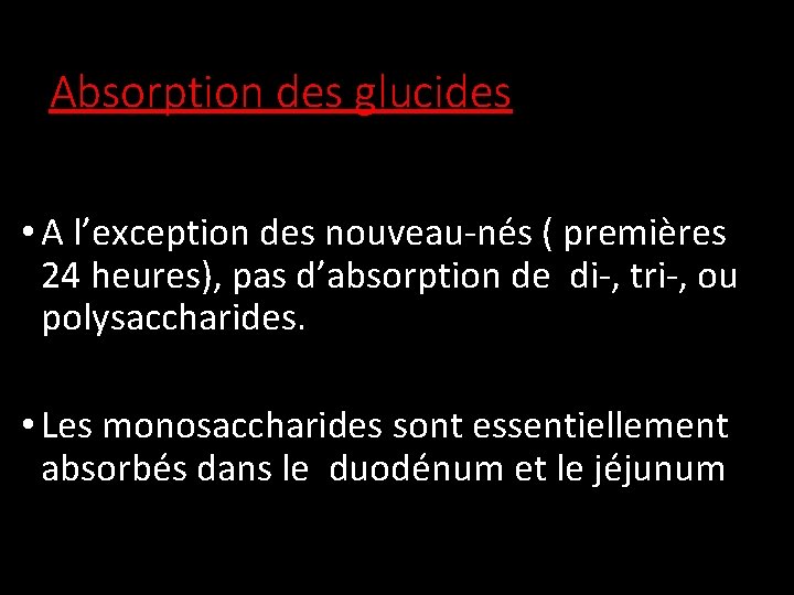 Absorption des glucides • A l’exception des nouveau-nés ( premières 24 heures), pas d’absorption