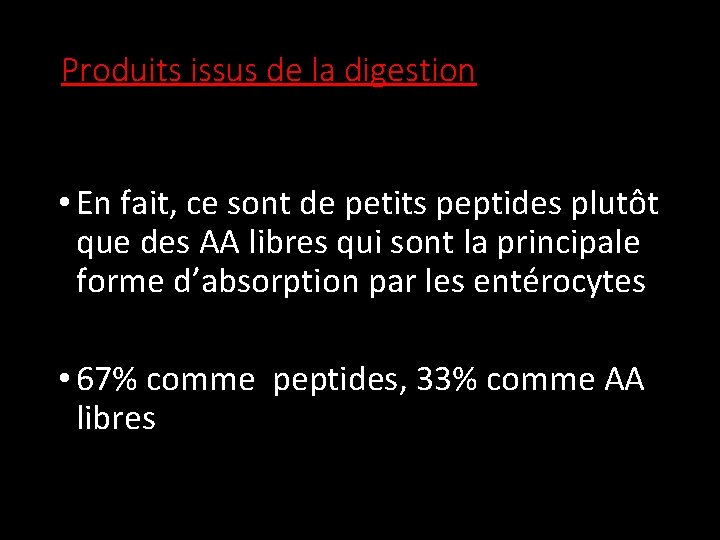 Produits issus de la digestion • En fait, ce sont de petits peptides plutôt