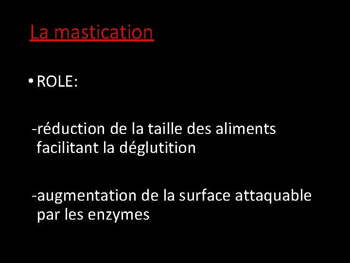 La mastication • ROLE: -réduction de la taille des aliments facilitant la déglutition -augmentation