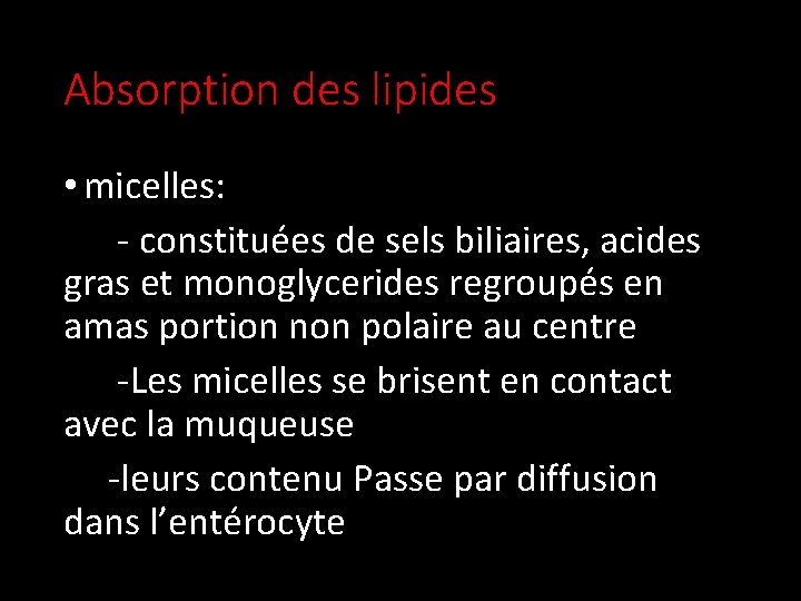 Absorption des lipides • micelles: - constituées de sels biliaires, acides gras et monoglycerides