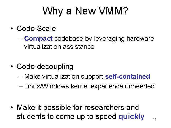 Why a New VMM? • Code Scale – Compact codebase by leveraging hardware virtualization