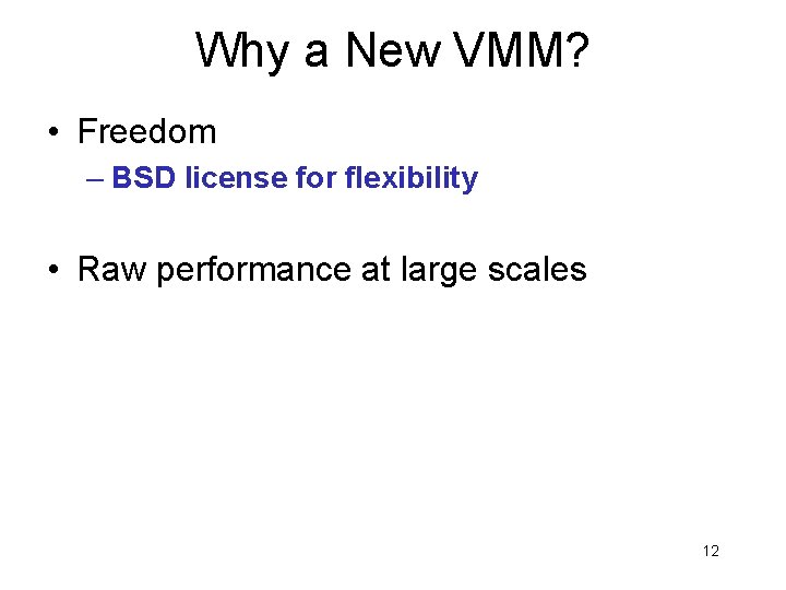 Why a New VMM? • Freedom – BSD license for flexibility • Raw performance