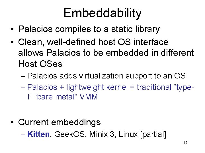 Embeddability • Palacios compiles to a static library • Clean, well-defined host OS interface