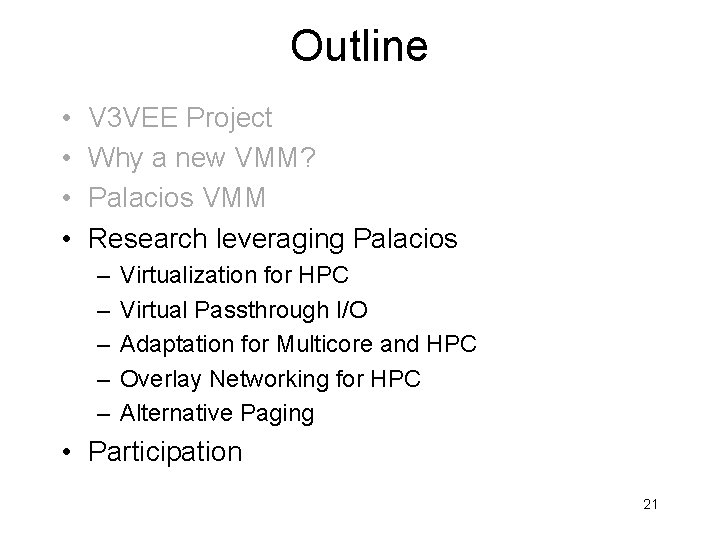Outline • • V 3 VEE Project Why a new VMM? Palacios VMM Research