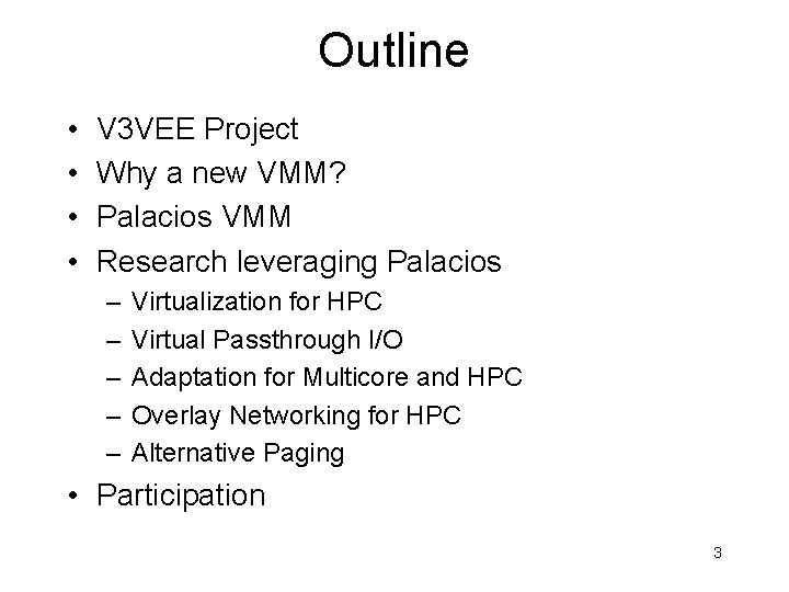 Outline • • V 3 VEE Project Why a new VMM? Palacios VMM Research