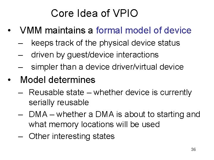 Core Idea of VPIO • VMM maintains a formal model of device – keeps