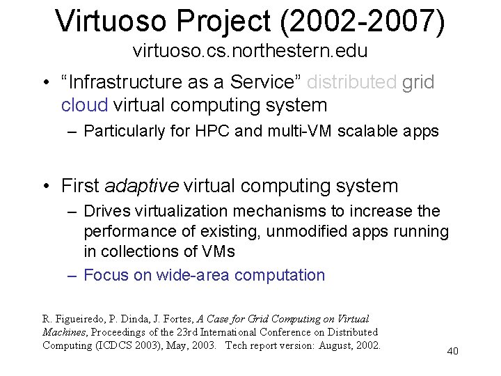 Virtuoso Project (2002 -2007) virtuoso. cs. northestern. edu • “Infrastructure as a Service” distributed