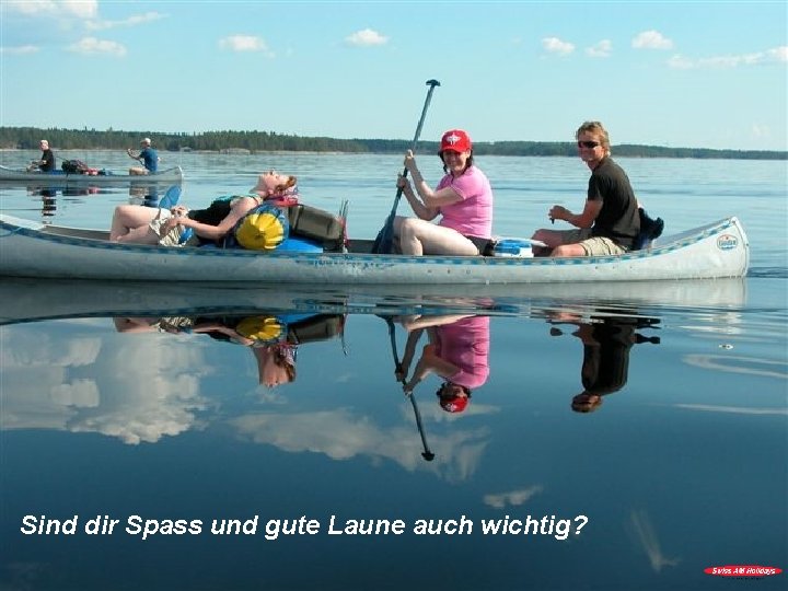 Sind dir Spass und gute Laune auch wichtig? 