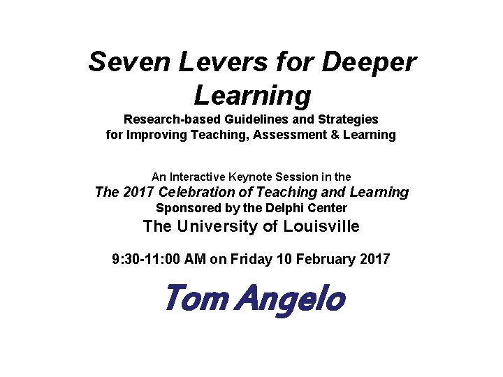 Seven Levers for Deeper Learning Research-based Guidelines and Strategies for Improving Teaching, Assessment &