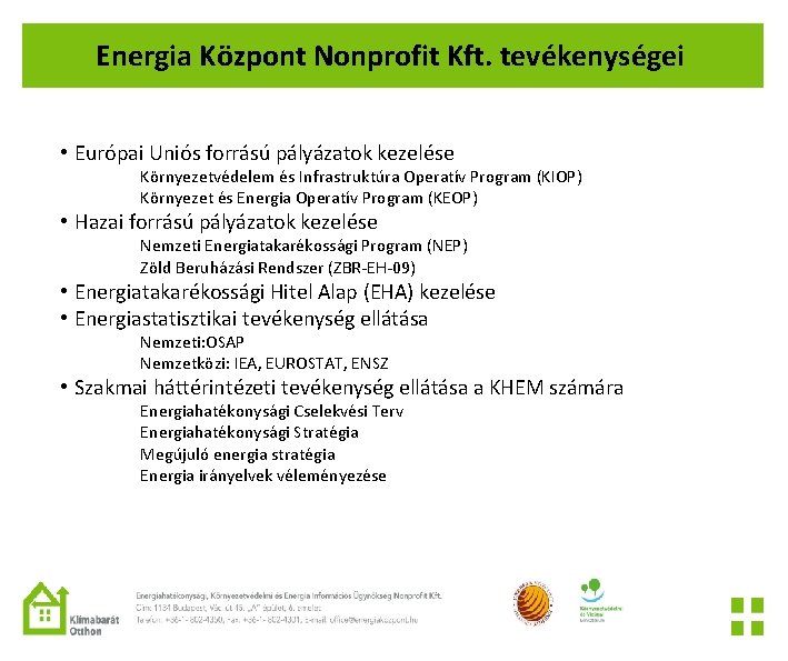 Energia Központ Nonprofit Kft. tevékenységei • Európai Uniós forrású pályázatok kezelése Környezetvédelem és Infrastruktúra