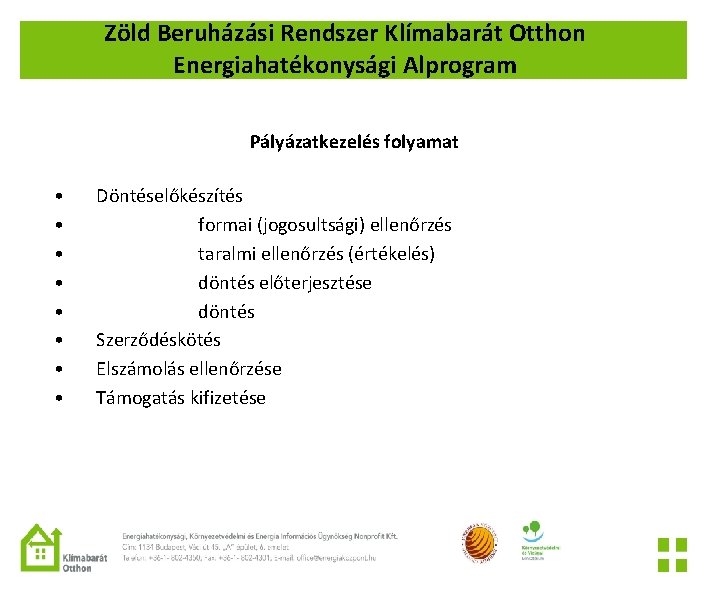 Zöld Beruházási Rendszer Klímabarát Otthon Energiahatékonysági Alprogram Pályázatkezelés folyamat • • Döntéselőkészítés formai (jogosultsági)