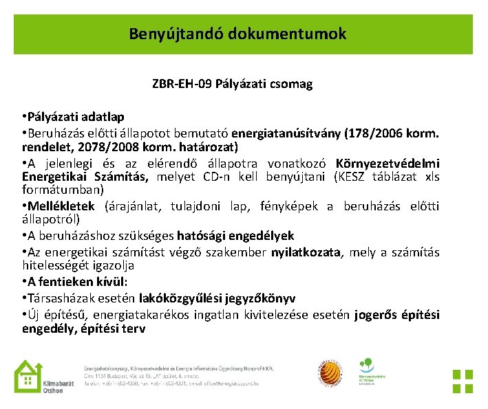 Benyújtandó dokumentumok ZBR-EH-09 Pályázati csomag • Pályázati adatlap • Beruházás előtti állapotot bemutató energiatanúsítvány