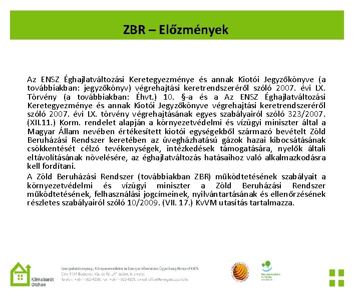 ZBR – Előzmények Az ENSZ Éghajlatváltozási Keretegyezménye és annak Kiotói Jegyzőkönyve (a továbbiakban: jegyzőkönyv)