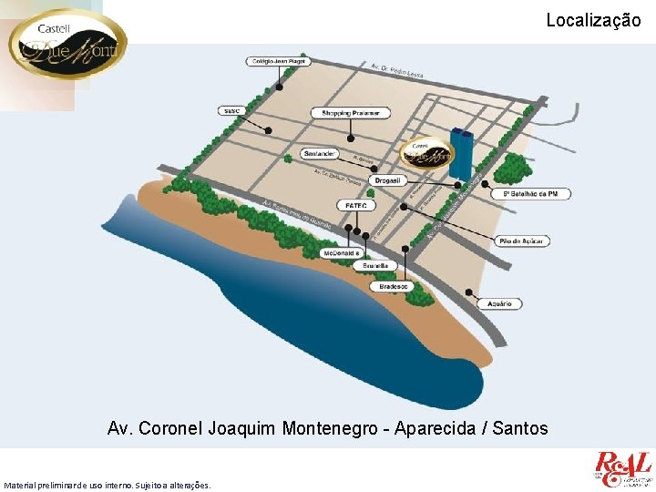Localização Av. Coronel Joaquim Montenegro - Aparecida / Santos Material preliminar de uso interno.
