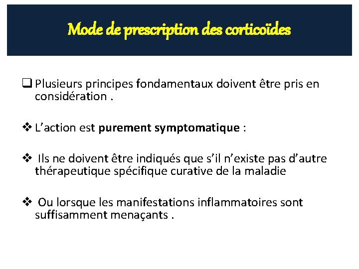 Mode de prescription des corticoïdes q Plusieurs principes fondamentaux doivent être pris en considération.